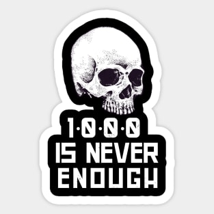 1000 Is Never Enough Recovery Alcoholic Sticker